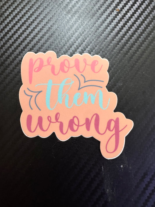 Prove Them Wrong Sticker