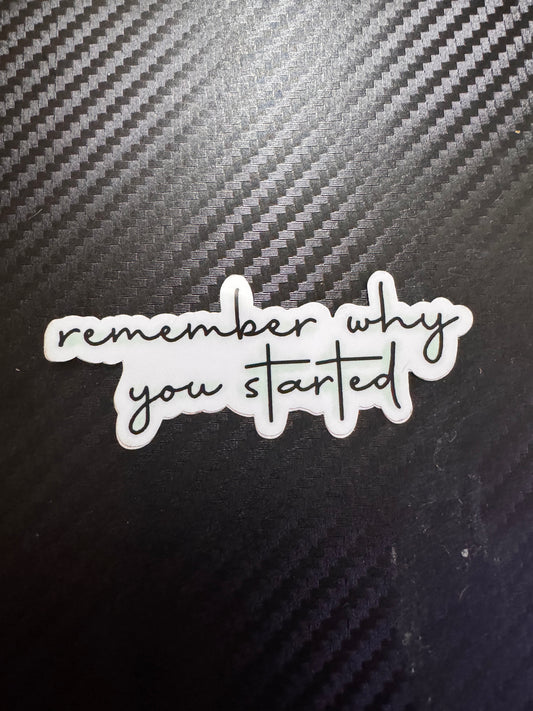 Remember Why You Started Sticker